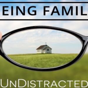 Being Family Through Undistracted Commitment to Ministry