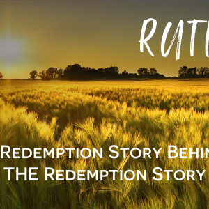 Redemption In Bethlehem (Ruth 4:1-22)
