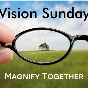 Vision Sunday 2024: Magnify Together (Psalm 34:1-3)